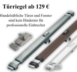 Handels�bliche T�ren und Fenster sind kein Hindernis f�r  professionelle Einbrecher T�rriegel ab 129 �